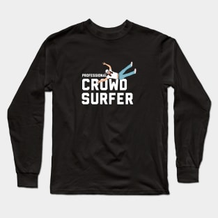 PROFESSIONAL CROWD SURFER Long Sleeve T-Shirt